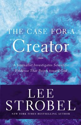The Case for a Creator: A Journalist Investigates Scientific Evidence That Points Toward God by Lee Strobel book cover