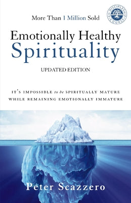 Book cover of Emotionally Healthy Spirituality: It's Impossible to Be Spiritually Mature, While Remaining Emotionally Immature by Scazzero, Peter
