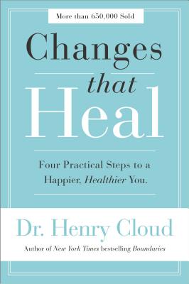 Changes That Heal: Four Practical Steps to a Happier, Healthier You by Henry Cloud book cover