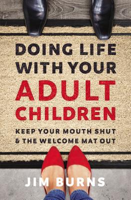 Book cover of Doing Life with Your Adult Children: Keep Your Mouth Shut and the Welcome Mat Out by Burns Ph. D., Jim