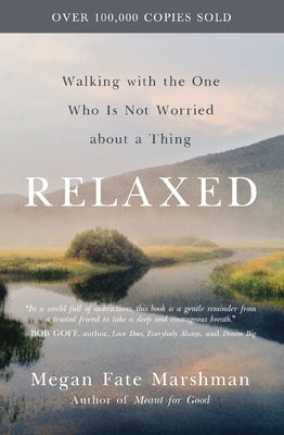 Book cover of Relaxed: Walking with the One Who Is Not Worried about a Thing by Marshman, Megan Fate