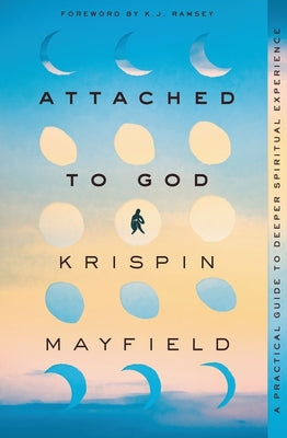 Attached to God: A Practical Guide to Deeper Spiritual Experience by Krispin Mayfield book cover