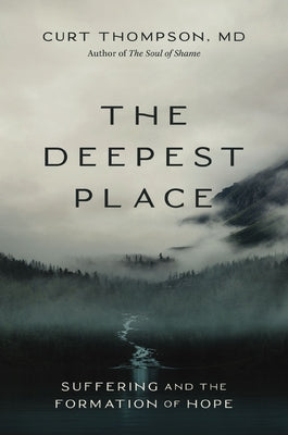 The Deepest Place: Suffering and the Formation of Hope by Thompson, Curt book cover