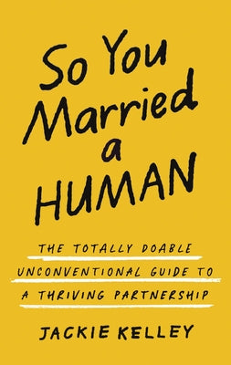 So You Married a Human: The Totally Doable Unconventional Guide to a Thriving Partnership by Jackie Kelley book cover