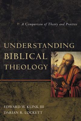 An Understanding Biblical Theology: A Comparison of Theory and Practice by Edward W. Klink III book cover