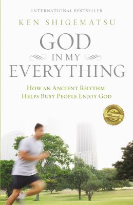 The God in My Everything: How an Ancient Rhythm Helps Busy People Enjoy God by Ken Shigematsu book cover
