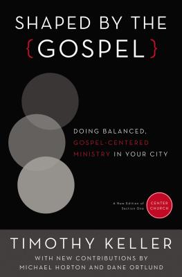 Shaped by the Gospel: Doing Balanced, Gospel-Centered Ministry in Your City by Timothy Keller book cover