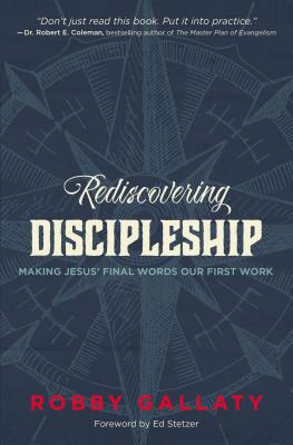 Rediscovering Discipleship: Making Jesus' Final Words Our First Work by Robby Gallaty book cover