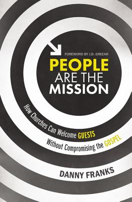 People Are the Mission: How Churches Can Welcome Guests Without Compromising the Gospel by Danny Franks book cover