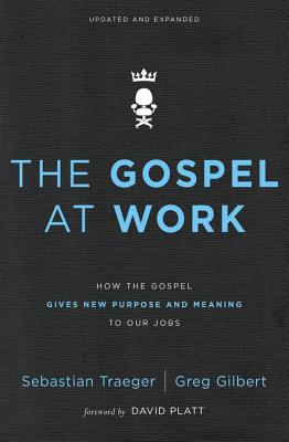 The Gospel at Work: How the Gospel Gives New Purpose and Meaning to Our Jobs by Sebastian Traeger book cover