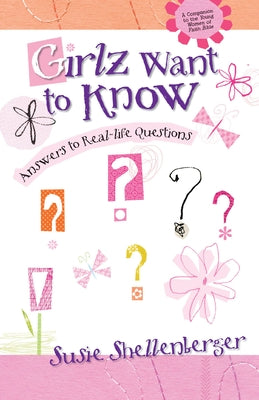 Book cover of The Girlz Want to Know: Answers to Real Life Questions by Shellenberger, Susie