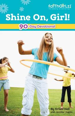 Book cover of Shine On, Girl!: 90-Day Devotional 4 by Holl, Kristi