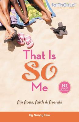 Book cover of That Is So Me: 365 Days of Devotions: Flip-Flops, Faith, and Friends by Rue, Nancy N.