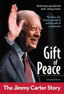 Book cover of Gift of Peace: The Jimmy Carter Story by Raum, Elizabeth