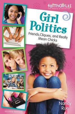 Book cover of Girl Politics, Updated Edition: Friends, Cliques, and Really Mean Chicks by Rue, Nancy N.