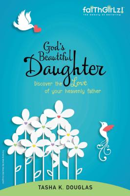 Book cover of God's Beautiful Daughter: Discover the Love of Your Heavenly Father by Douglas, Tasha K.