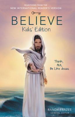 Book cover of Believe Kids' Edition, Paperback: Think, Act, Be Like Jesus by Frazee, Randy