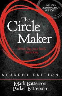 Book cover of The Circle Maker Student Edition: Dream Big, Pray Hard, Think Long. by Batterson, Mark