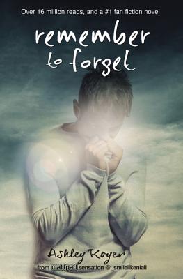 Remember to Forget: From Wattpad Sensation @_Smilelikeniall by Ashley Royer book cover