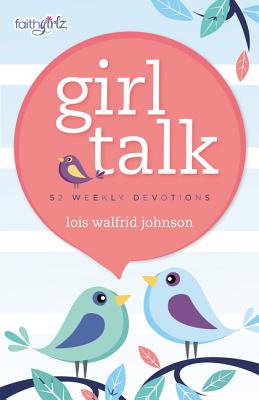 Book cover of Girl Talk: 52 Weekly Devotions by Johnson, Lois Walfrid