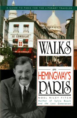 Book cover of Walks in Hemingway's Paris: A Guide to Paris for the Literary Traveler by Fitch, Noel