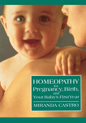 Book cover of Homeopathy for Pregnancy, Birth, and Your Baby's First Year by Castro, Miranda