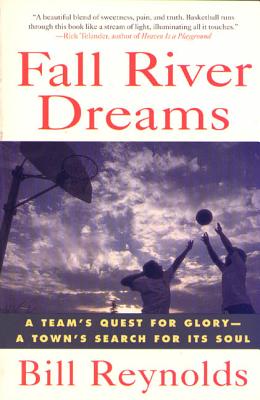 Book cover of Fall River Dreams: A Team's Quest for Glory, a Town's Search for It's Soul by Reynolds, Bill
