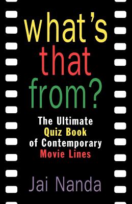 Book cover of What's That From?: The Ultimate Quiz Book of Memorable Movie Lines Since 1969 by Nanda, Jai