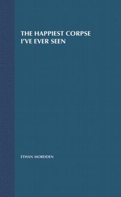 Book cover of The Happiest Corpse I've Ever Seen: The Last Twenty-Five Years of the Broadway Musical by Mordden, Ethan