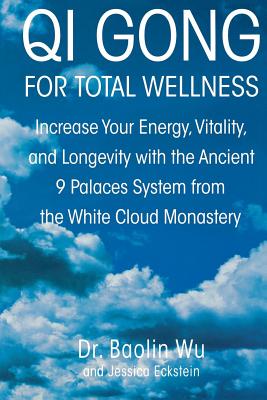 Book cover of Qi Gong for Total Wellness: Increase Your Energy, Vitality, and Longevity with the Ancient 9 Palaces System from the White Cloud Monastery by Wu, Baolin