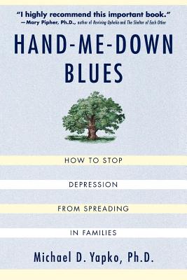 Book cover of Hand-Me-Down Blues: How to Stop Depression from Spreading in Families by Yapko, Michael D.