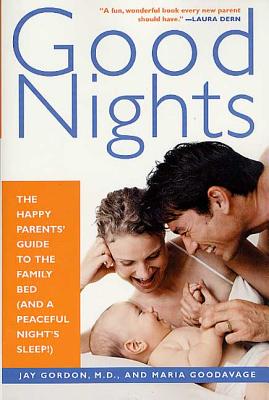 Book cover of Good Nights: The Happy Parents' Guide to the Family Bed (and a Peaceful Night's Sleep!) by Gordon, Jay