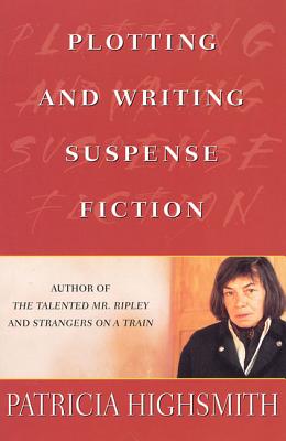 Book cover of Plotting and Writing Suspense Fiction by Highsmith, Patricia