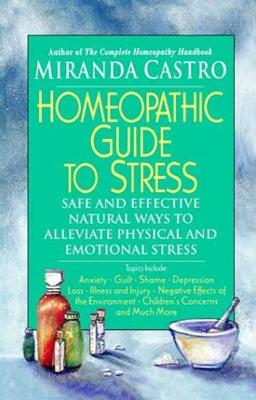 Book cover of The Homeopathic Guide to Stress by Castro, Miranda