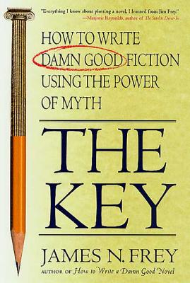 Book cover of The Key: How to Write Damn Good Fiction Using the Power of Myth by Frey, James N.