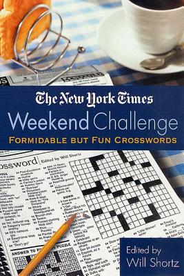 Book cover of The New York Times Weekend Challenge: Formidable But Fun Crosswords by New York Times