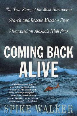 Book cover of Coming Back Alive: The True Story of the Most Harrowing Search and Rescue Mission Ever Attempted on Alaska's High Seas by Walker, Spike