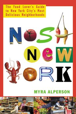 Book cover of Nosh New York: The Food Lover's Guide to New York City's Most Delicious Neighborhoods by Alperson, Myra