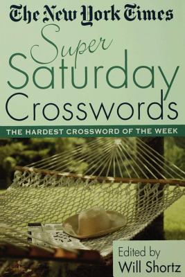 Book cover of The New York Times Super Saturday Crosswords: The Hardest Crossword of the Week by New York Times