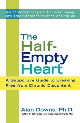 Book cover of The Half-Empty Heart: A Supportive Guide to Breaking Free from Chronic Discontent by Downs, Alan
