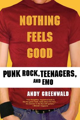 Book cover of Nothing Feels Good: Punk Rock, Teenagers, and Emo by Greenwald, Andy
