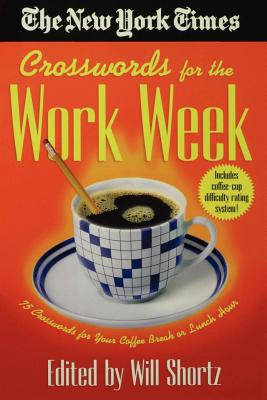 Book cover of The New York Times Crosswords for the Work Week: 75 Crosswords for Your Coffee Break or Lunch Hour by New York Times