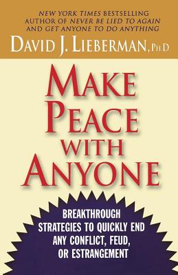 Book cover of Make Peace with Anyone: Breakthrough Strategies to Quickly End Any Conflict, Feud, or Estrangement by Lieberman, David J.