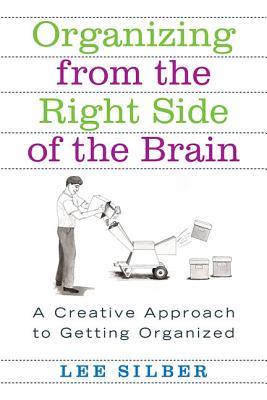 Book cover of Organizing from the Right Side of the Brain: A Creative Approach to Getting Organized by Silber, Lee