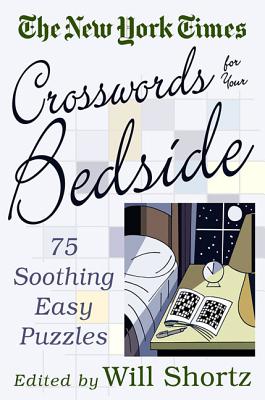 Book cover of The New York Times Crosswords for Your Bedside: 75 Soothing, Easy Puzzles by Shortz, Will