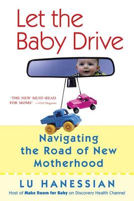 Book cover of Let the Baby Drive: Navigating the Road of New Motherhood by Hanessian, Lu