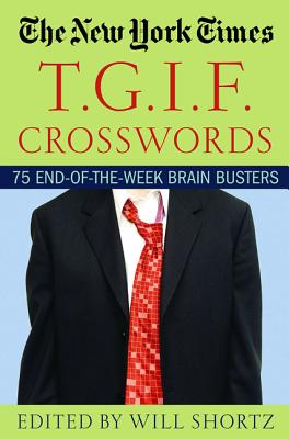 Book cover of The New York Times T.G.I.F. Crosswords: 75 End-Of-The-Week Brain Busters by New York Times