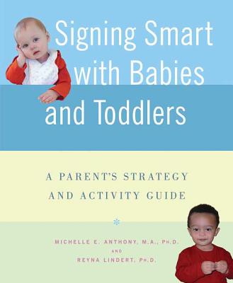 Book cover of Signing Smart with Babies and Toddlers: A Parent's Strategy and Activity Guide by Anthony, Michelle