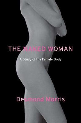 Book cover of The Naked Woman: A Study of the Female Body by Morris, Desmond