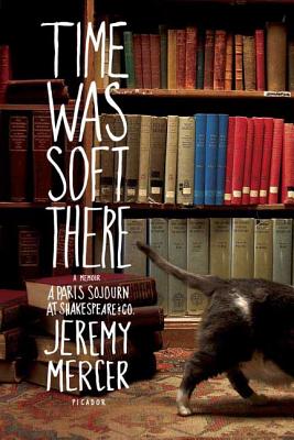 Book cover of Time Was Soft There: A Paris Sojourn at Shakespeare & Co. by Mercer, Jeremy